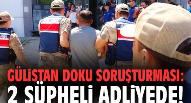 Gülistan Doku soruşturması: 2 şüpheli adliyede!