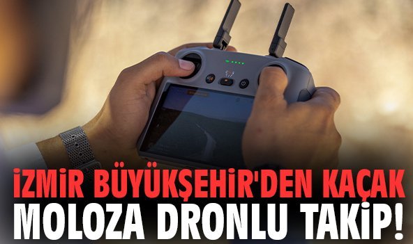 İzmir Büyükşehir'den kaçak moloza dronlu takip!