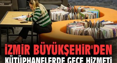 İzmir Büyükşehir'den kütüphanelerde gece hizmeti