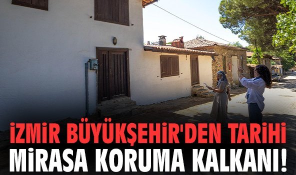 İzmir Büyükşehir'den tarihi mirasa koruma kalkanı!
