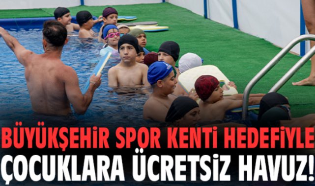 İzmir Büyükşehir spor kenti hedefiyle çocuklara ücretsiz havuz!