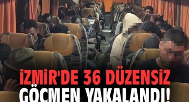 İzmir'de 36 düzensiz göçmen yakalandı!