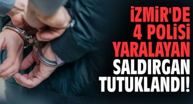 İzmir'de 4 polisi yaralayan saldırgan tutuklandı!