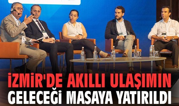 İzmir'de akıllı ulaşımın geleceği masaya yatırıldı