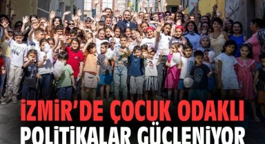 İzmir’de çocuk odaklı politikalar güçleniyor