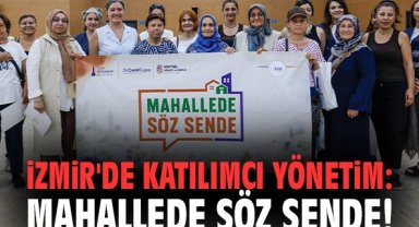 İzmir'de katılımcı yönetim: Mahallede Söz Sende!