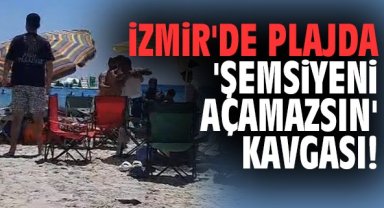 İzmir'de plajda 'Şemsiyeni açamazsın' kavgası!