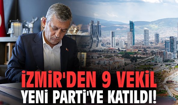 İzmir'den 9 Vekil YENİ Parti'ye katıldı!