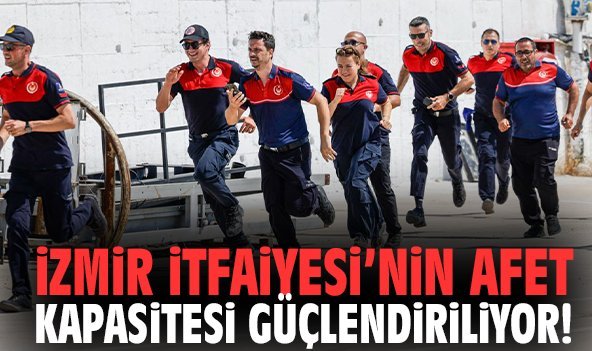 İzmir İtfaiyesi’nin afet kapasitesi güçlendiriliyor!