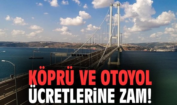 Köprü ve otoyol ücretlerine zam!