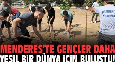 Menderes’te gençler daha yeşil bir dünya için buluştu!