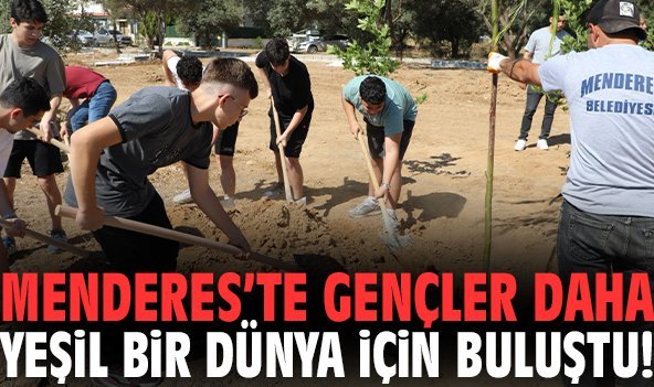 Menderes’te gençler daha yeşil bir dünya için buluştu!
