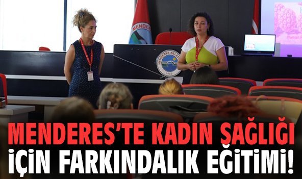 Menderes’te kadın sağlığı için farkındalık eğitimi!