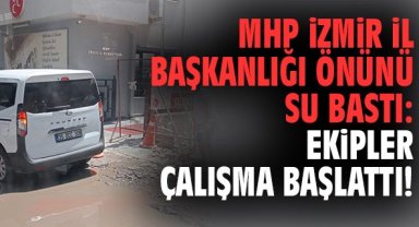MHP İzmir İl Başkanlığı önünü su bastı: Ekipler çalışma başlattı