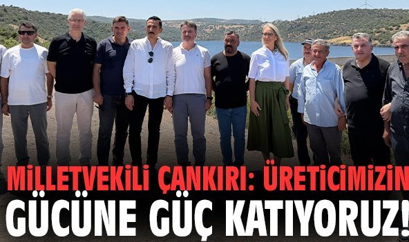 Milletvekili Çankırı: Üreticimizin gücüne güç katıyoruz!