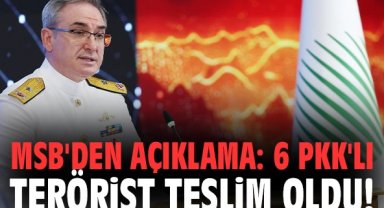 MSB'den açıklama: 6 PKK'lı terörist teslim oldu!