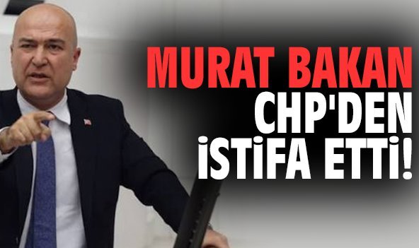 Murat Bakan CHP'den istifa etti!