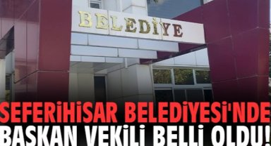 Seferihisar Belediyesi'nde başkan vekili belli oldu!