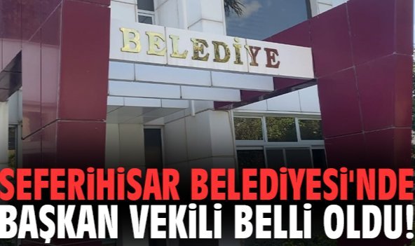 Seferihisar Belediyesi'nde başkan vekili belli oldu!