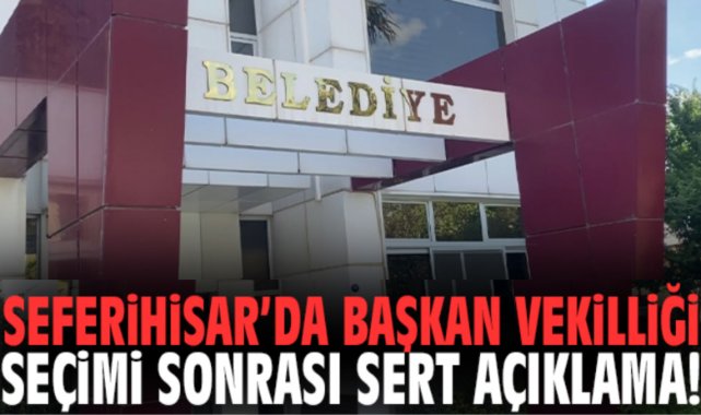 Seferihisar’da başkan vekilliği seçimi sonrası sert açıklama!