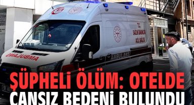 Şüpheli ölüm: Otelde cansız bedeni bulundu!