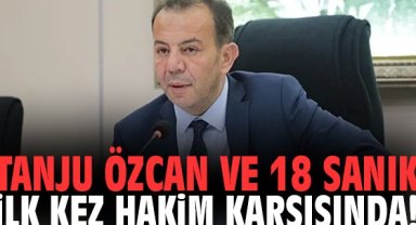 Tanju Özcan ve 18 sanık ilk kez hakim karşısında!