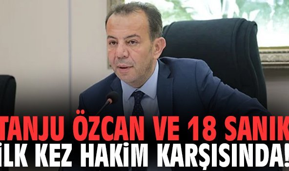 Tanju Özcan ve 18 sanık ilk kez hakim karşısında!