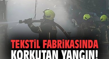 Tekstil fabrikasında korkutan yangın!