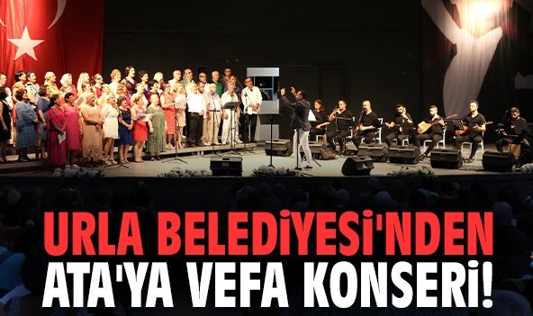 Urla Belediyesi'nden Ata'ya Vefa konseri!
