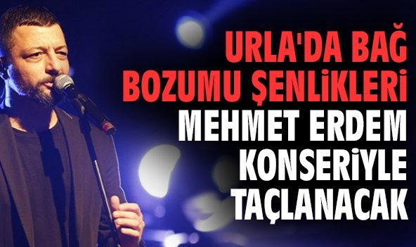 Urla'da Bağ Bozumu Şenlikleri Mehmet Erdem konseriyle taçlanacak