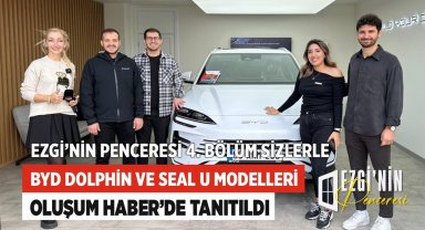 BYD Dolphin ve Seal U Modelleri Ezgi'nin Penceresi'nde Tanıtıldı
