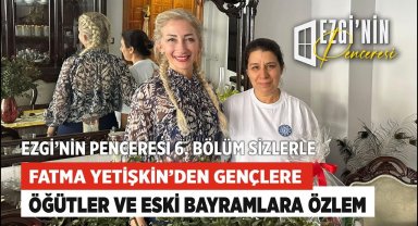 Fatma Yetişkin'den Gençlere Öğütler : “Ezgi'nin Penceresi“ Yeni Yıl Özel Bölümü