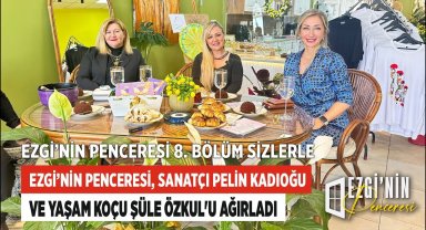 Ezgi'nin Penceresi, Sanatçı Pelin Kadıoğlu ve Yaşam Koçu Şüle Özkul'u ağırladı