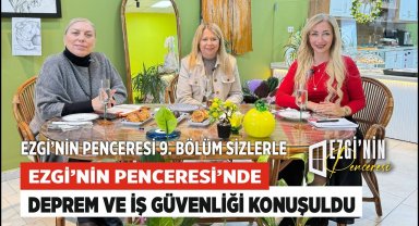 Ezgi'nin Penceresi'nde Deprem ve İş Güvenliği Konuşuldu