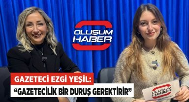 Gazeteci Ezgi Yeşil: “Gazetecilik Bir Duruş Gerektirir“