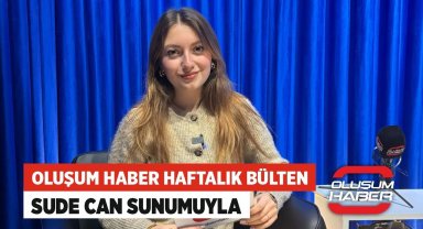 Oluşum Haber haftalık haber bülteni Sude Can sunumuyla