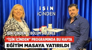 “İşin İçinden“ Programında Bu Hafta Eğitim Masaya Yatırıldı