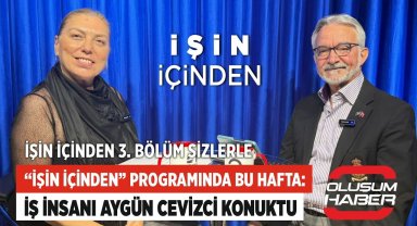 “İşin İçinden“ Programında Bu Hafta: İş İnsanı Aygün Cevizci Konuktu