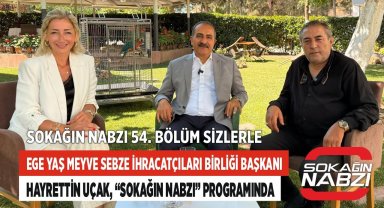Ege Yaş Meyve Sebze İhracatçıları Birliği Başkanı Hayrettin Uçak, “Sokağın Nabzı“ Programında