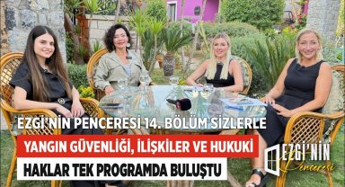 Ezgi'nin Penceresi Özel Yayın, Yangın Güvenliği, İlişkiler ve Hukuki Haklar Tek Programda Buluştu