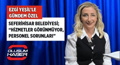 Ezgi Yeşil'le Gündem Özel - Seferihisar Belediyesi; "Hizmetler Görünmüyor, Personel Sorunu Gündemde"