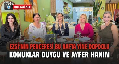 Ezgi'nin Penceresi Bu Hafta Yine Dopdolu