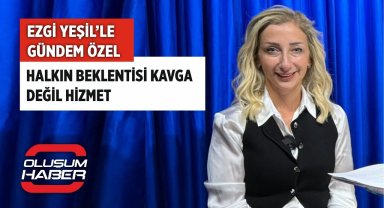 Ezgi Yeşil'le Gündem Özel: Halkın Beklentisi Kavga Değil Hizmet