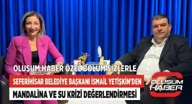 Seferihisar Belediye Başkanı İsmail Yetişkin'den Mandalina ve Su Krizi Değerlendirmesi
