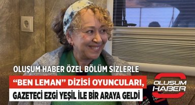 "Ben Leman" Dizisi Oyuncuları, Gazeteci Ezgi Yeşil ile Bir Araya Geldi