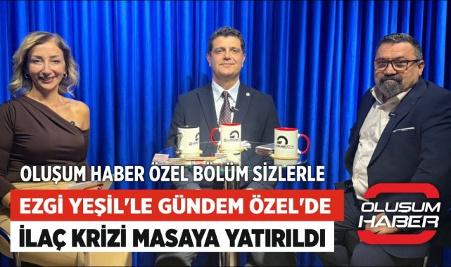 Ezgi Yeşil'le Gündem Özel'de İlaç Krizi masaya yatırıldı