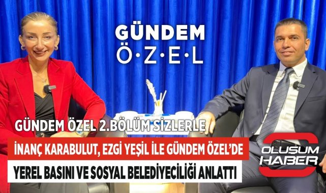 İnanç Karabulut, Ezgi Yeşil ile Gündem Özel'de Yerel Basını ve Sosyal Belediyeciliği Anlattı