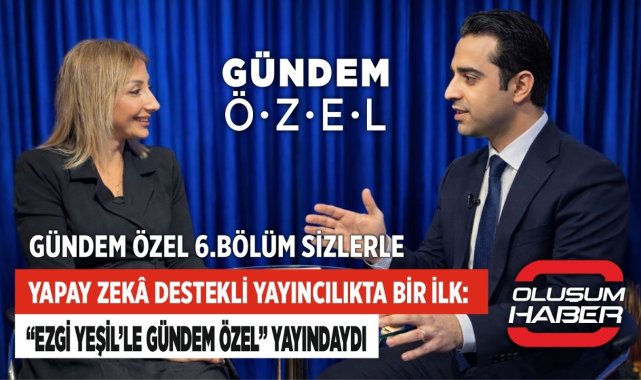 Yapay Zekâ Destekli Yayıncılıkta Bir İlk: "Ezgi Yeşil'le Gündem Özel" Yayındaydı