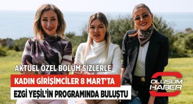 Kadın Girişimciler 8 Mart'ta Ezgi Yeşil'in Programında Buluştu