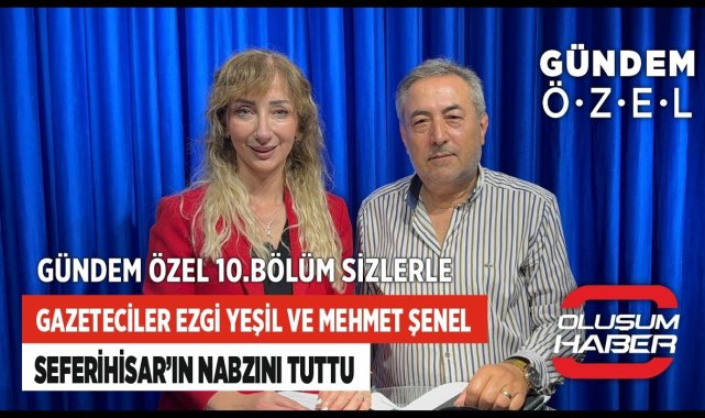Gazeteciler Ezgi Yeşil ve Mehmet Şenel Gündem Özel'de Seferihisar'ın Nabzını Tuttu